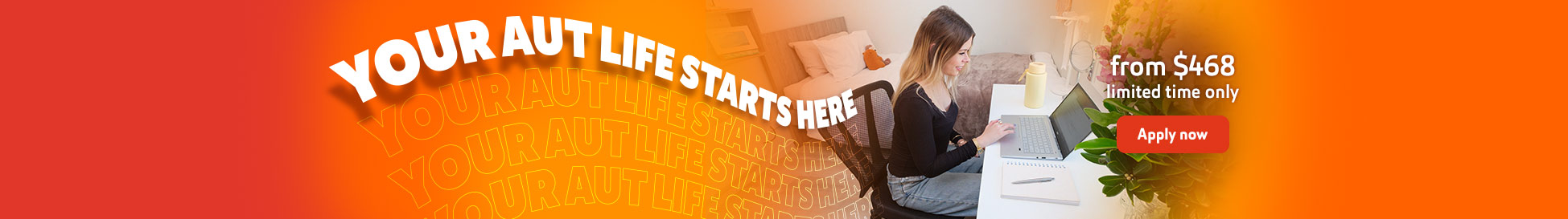 Your AUT life starts here. From $468, limited time only. Apply now. Photo: a person working on a laptop at a desk in a furnished bedroom.