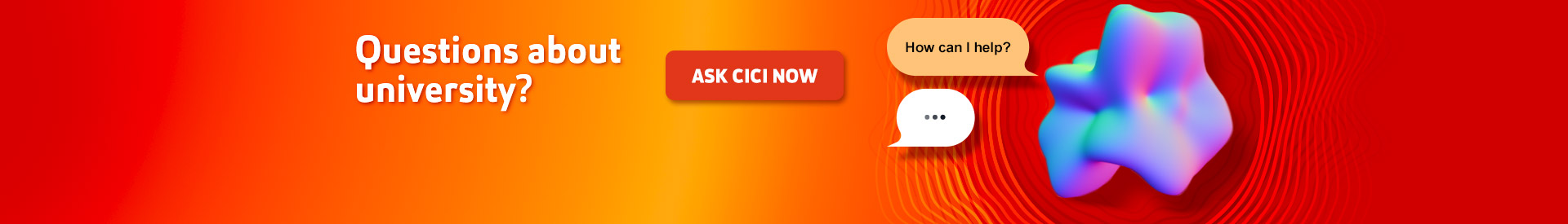 If you have any questions, you can chat with Cici, our dedicated chat bot